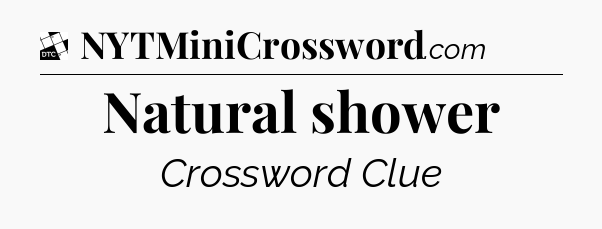 Natural shower - Daily Themed Classic Crossword