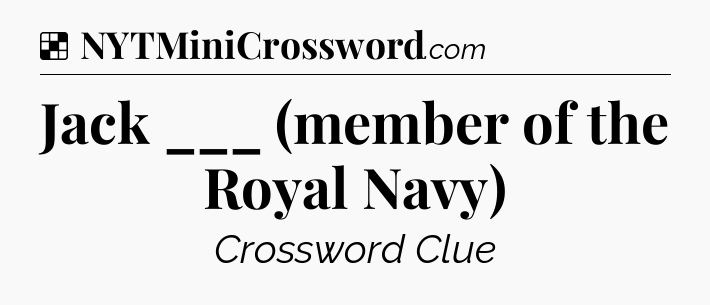 Solution: Jack ___ (member of the Royal Navy) - NYT Crossword