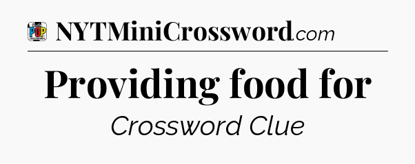 Providing food for Crossword Clue