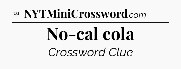 No-cal cola - WSJ Crossword
