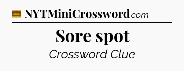 Sore spot - Eugene Sheffer Crossword