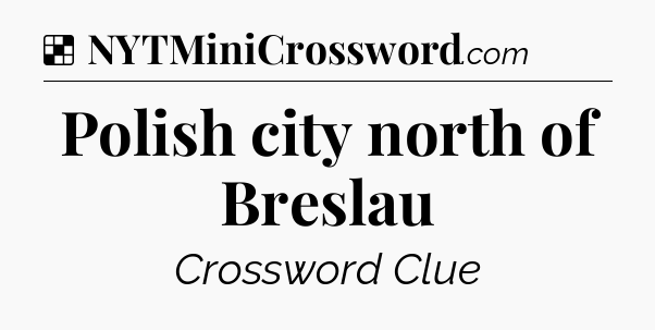 Solution: Polish city north of Breslau - NYT Crossword