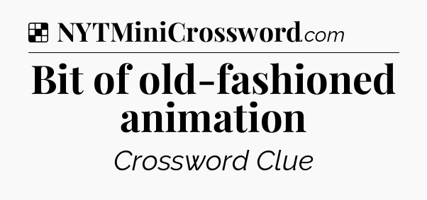 Solution: Bit of old-fashioned animation - NYT Crossword