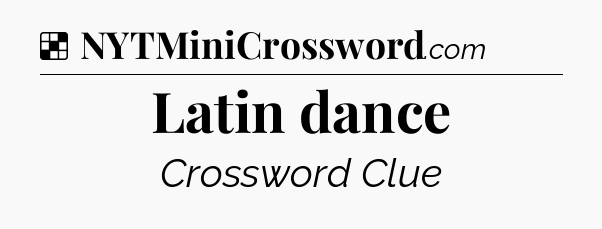 Solution: Latin dance - NYT Crossword