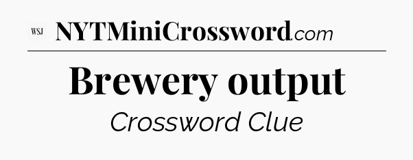 Brewery output - WSJ Crossword