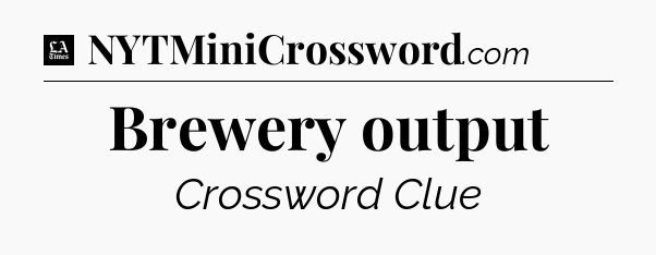 Brewery output - LA Times Crossword
