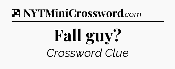 Solution: Fall guy - NYT Crossword