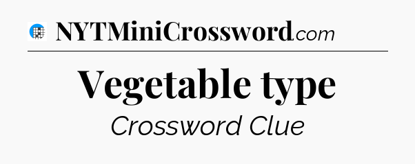 Vegetable type Crossword Clue