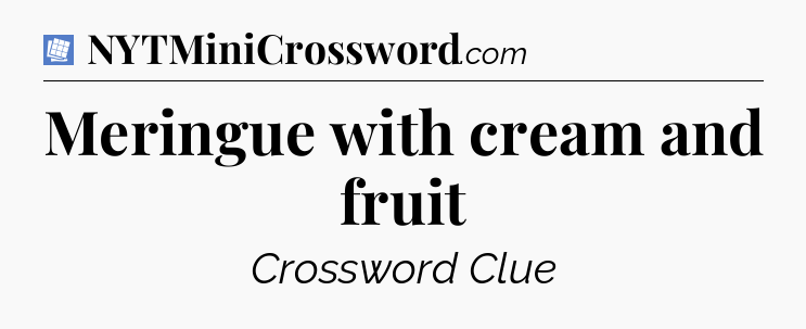 Meringue with cream and fruit Puzzle Page Crossword Clue