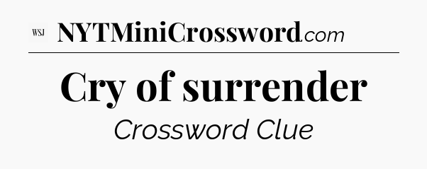 Cry of surrender - WSJ Crossword