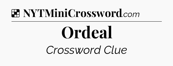 Solution: Ordeal - NYT Crossword