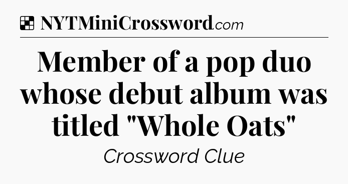 Solution: Member of a pop duo whose debut album was titled 