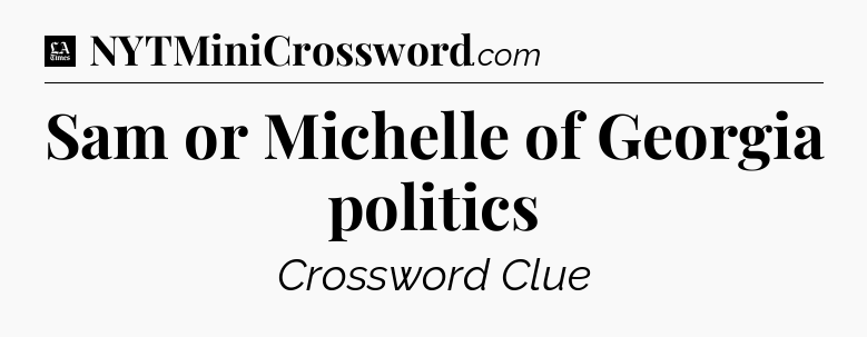Sam or Michelle of Georgia politics - LA Times Crossword