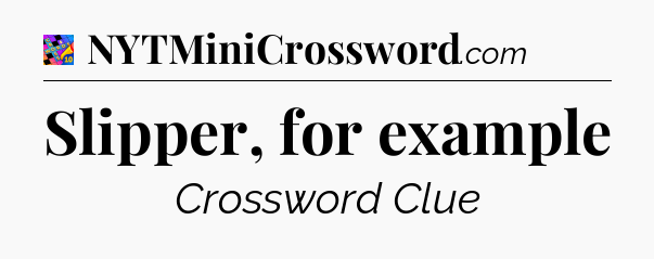 Slipper, for example Crossword Clue