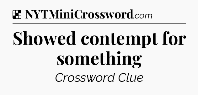 Solution: Showed contempt for something - NYT Crossword