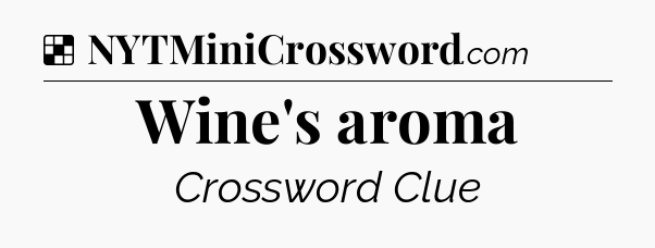 Solution: Wine's aroma - NYT Crossword