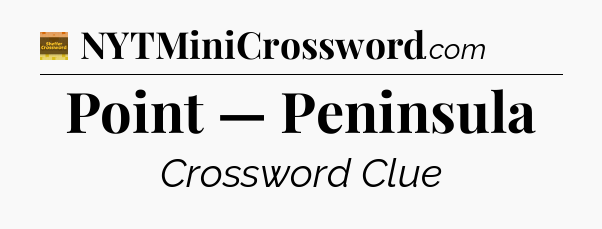Point — Peninsula - Eugene Sheffer Crossword