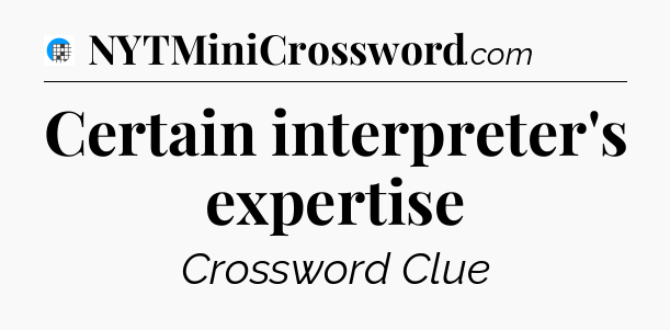 Certain interpreter's expertise Crossword Clue
