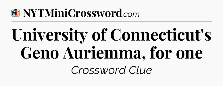 University of Connecticut's Geno Auriemma, for one Crossword Clue
