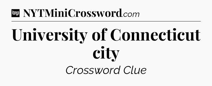 University of Connecticut city Crossword Clue