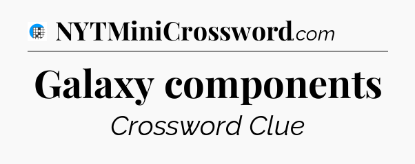 Galaxy components Crossword Clue