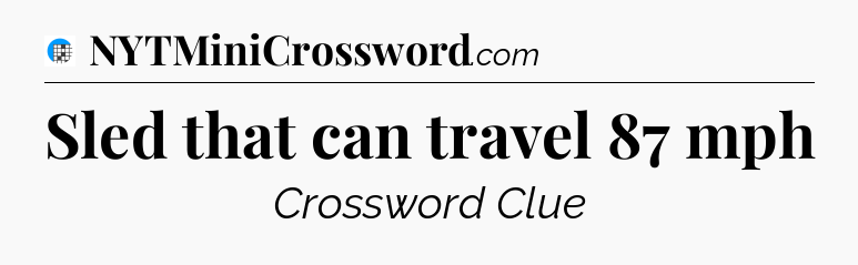 Sled that can travel 87 mph Crossword Clue