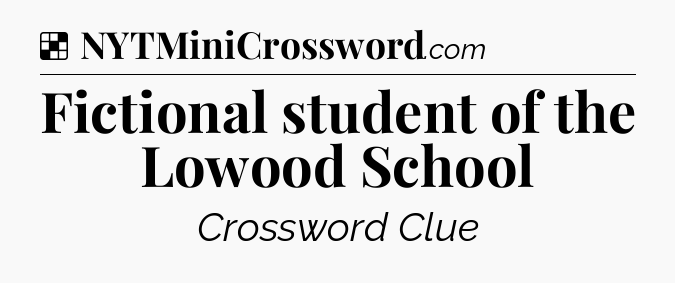Solution: Fictional student of the Lowood School - NYT Crossword
