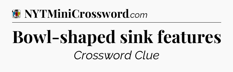 Bowl-shaped sink features Crossword Clue