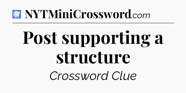 Post supporting a structure Puzzle Page Crossword Clue