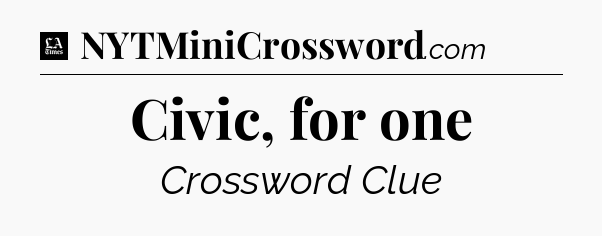 Civic, for one - LA Times Crossword