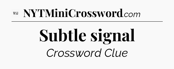 Subtle signal - WSJ Crossword