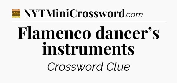 Flamenco dancer’s instruments - Eugene Sheffer Crossword