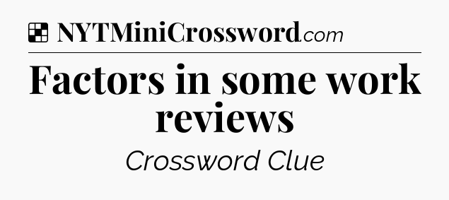 Solution: Factors in some work reviews - NYT Crossword