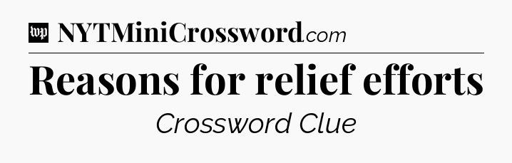 Reasons for relief efforts Crossword Clue