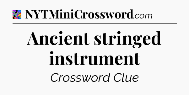 Ancient stringed instrument Crossword Clue