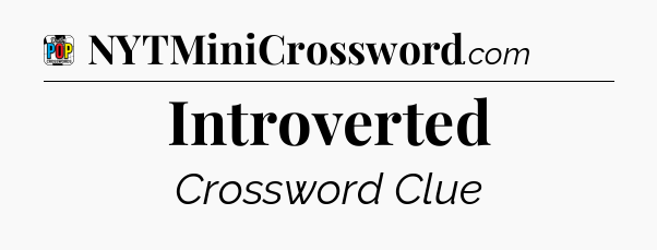 Introverted Crossword Clue