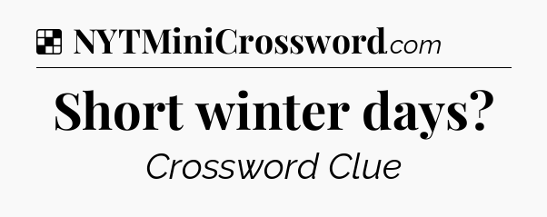 Solution: Short winter days - NYT Crossword
