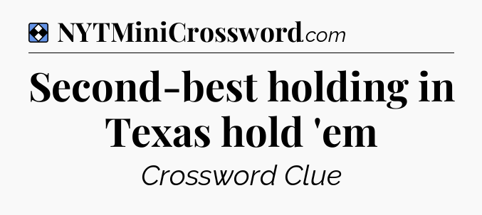 Solution: Second-best holding in Texas hold 'em - NYT Mini Crossword