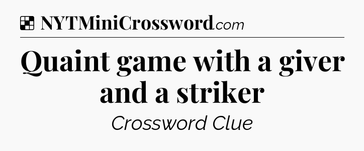 Solution: Quaint game with a giver and a striker - NYT Crossword