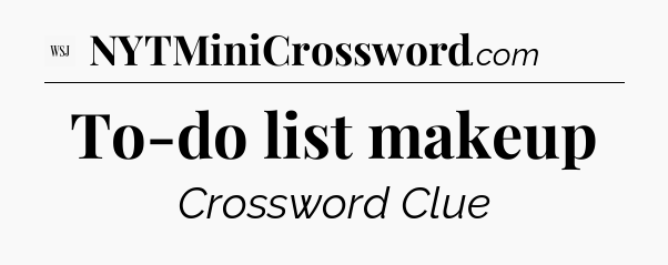 To-do list makeup - WSJ Crossword