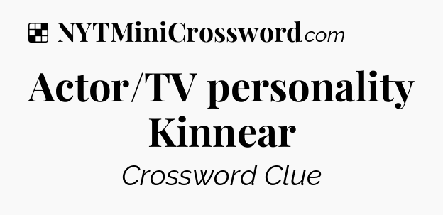 Solution: Actor/TV personality Kinnear - NYT Crossword