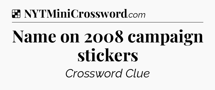 Solution: Name on 2008 campaign stickers - NYT Crossword
