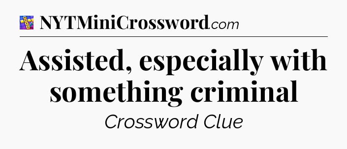 Assisted, especially with something criminal Codycross