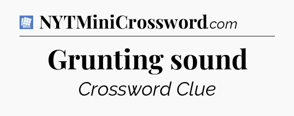 Grunting sound Puzzle Page Crossword Clue