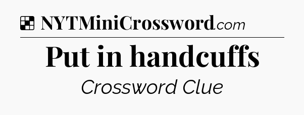 Solution: Put in handcuffs - NYT Crossword