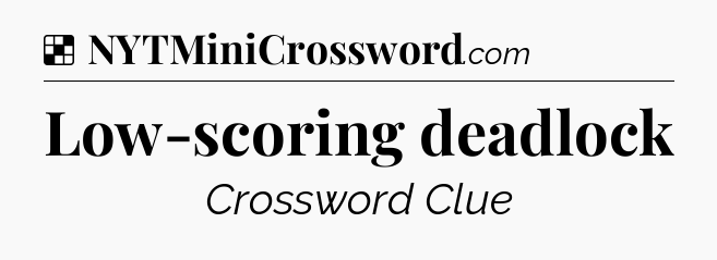 Low-scoring deadlock NYT Crossword