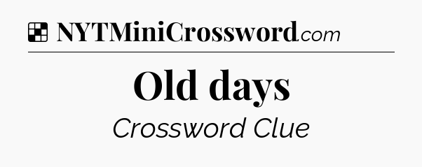 Solution: Old days - NYT Crossword