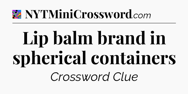 Lip balm brand in spherical containers Crossword Clue