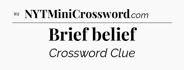 Brief belief - WSJ Crossword