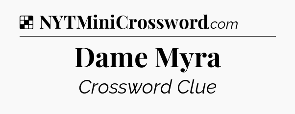 Solution: Dame Myra - NYT Crossword